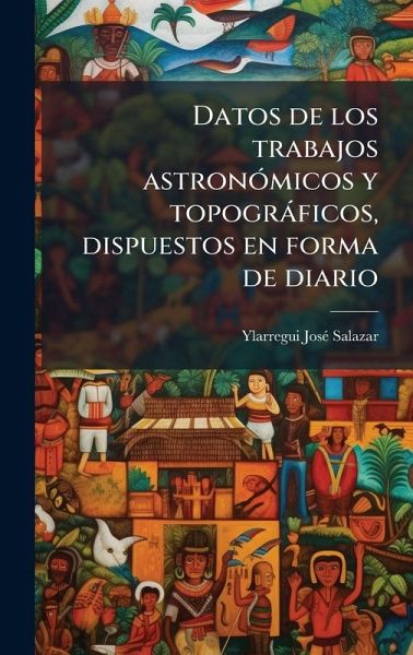 Datos de los trabajos astronÃ3micos y topogràficos, dispuestos en forma de diario Datos de los trabajos astronÃ3micos y topogràficos, dispuestos en forma de diario
