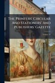 The Printers' Circular And Stationers' And Publishers' Gazette The Printers' Circular And Stationers' And Publishers' Gazette