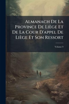 Almanach De La Province De Liège Et De La Cour D'appel De Liège Et Son Ressort - Anonymous Almanach De La Province De Liège Et De La Cour D'appel De Liège Et Son Ressort - Anonymous