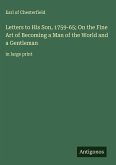 Letters to His Son, 1759-65; On the Fine Art of Becoming a Man of the World and a Gentleman Letters to His Son, 1759-65; On the Fine Art of Becoming a Man of the World and a Gentleman