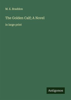 The Golden Calf; A Novel - Braddon, M. E.