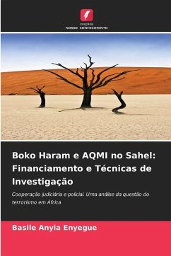 Boko Haram e AQMI no Sahel: Financiamento e Técnicas de Investigação - Anyia Enyegue, Basile Boko Haram e AQMI no Sahel: Financiamento e Técnicas de Investigação - Anyia Enyegue, Basile