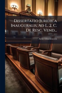Dissertatio Juridica Inauguralis, Ad L. 2. C. De Resc. Vend... - Ellinckhuysen, Arent Dissertatio Juridica Inauguralis, Ad L. 2. C. De Resc. Vend... - Ellinckhuysen, Arent