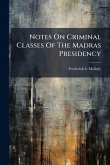 Notes On Criminal Classes Of The Madras Presidency Notes On Criminal Classes Of The Madras Presidency