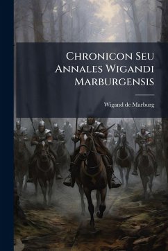 Chronicon Seu Annales Wigandi Marburgensis - Marburg, Wigand De