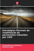 Estratégias flexíveis de reabilitação de pavimentos induzidas por LWD Estratégias flexíveis de reabilitação de pavimentos induzidas por LWD