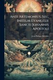 Anti Artemonius, Seu, Initium Evangelii Sancti Johannis Apostoli Anti Artemonius, Seu, Initium Evangelii Sancti Johannis Apostoli