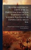 Reseña HistÃ3rico-crÃ-tica De La Participacion De Los Partidos En Los Sucesos PolÃ-ticos De España En El Siglo Xix.