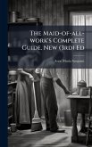 The Maid-of-all-work's Complete Guide. New (3rd) Ed