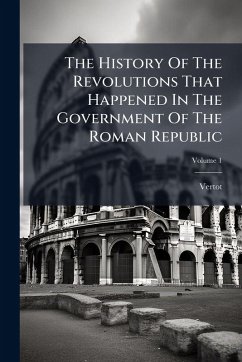 The History Of The Revolutions That Happened In The Government Of The Roman Republic - De), Vertot (Abbã(c)
