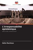L'irresponsabilité épistémique L'irresponsabilité épistémique