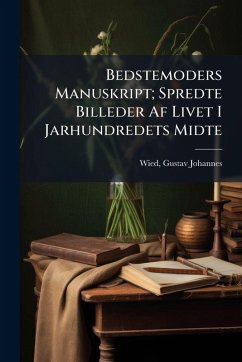 Cover Bedstemoders Manuskript; Spredte Billeder Af Livet I Jarhundredets Midte