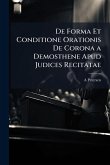 De Forma Et Conditione Orationis De Corona a Demosthene Apud Judices Recitatae