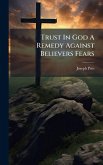 Trust In God A Remedy Against Believers Fears Trust In God A Remedy Against Believers Fears