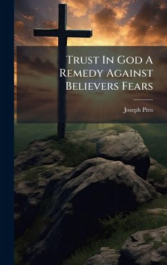 Trust In God A Remedy Against Believers Fears - Pitts, Joseph