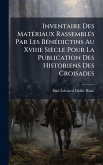 Inventaire Des MatÃ(c)riaux RassemblÃ(c)s Par Les BÃ(c)nÃ(c)dictins Au Xviiie Siècle Pour La Publication Des Historiens Des Croisades