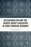 Occasionalism and the Debate about Causation in Early Modern Germany Occasionalism and the Debate about Causation in Early Modern Germany