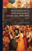 Recuerdos de la invasion norte-americana, 1846-1848, etc.
