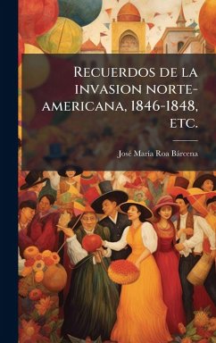 Cover Recuerdos de la invasion norte-americana, 1846-1848, etc.