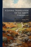 A Literal Translation Of The Saxon Chronicle A Literal Translation Of The Saxon Chronicle