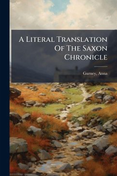 A Literal Translation Of The Saxon Chronicle - Gurney, Anna