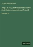Wages in 1873; Address Read Before the Social Science Association at Norwich Wages in 1873; Address Read Before the Social Science Association at Norwich