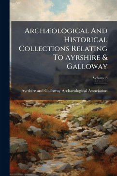 Cover ArchÃ]ological And Historical Collections Relating To Ayrshire & Galloway