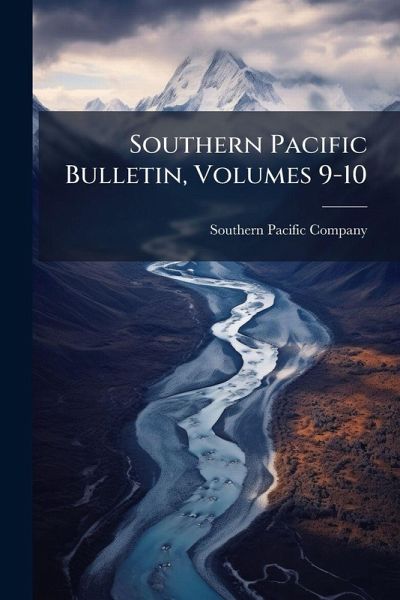 Southern Pacific Bulletin, Volumes 9-10 Southern Pacific Bulletin, Volumes 9-10