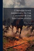 Common Sense Addresses, To The Citizens Of The Southern States Common Sense Addresses, To The Citizens Of The Southern States