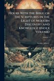 Hours With the Bible; or The Scriptures in the Light of Modern Discovery and Knowledge (index Volume)