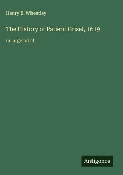 The History of Patient Grisel, 1619 - Wheatley, Henry B.