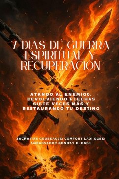 7 DÍAS DE GUERRA ESPIRITUAL Y RECUPERACIÓN - Atando al enemigo, devolviendo flechas siete veces más y restaurando tu destino - Godseagle, Zacharias; Ogbe, Comfort Ladi; Ogbe, Ambassador Monday O.