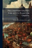 Preliminary Studies For A City Plan For Omaha Preliminary Studies For A City Plan For Omaha