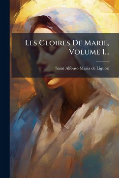 Cover Les Gloires De Marie, Volume 1...