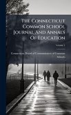 The Connecticut Common School Journal And Annals Of Education