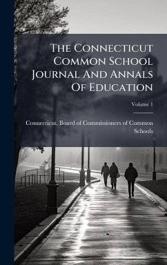 The Connecticut Common School Journal And Annals Of Education Cover The Connecticut Common School Journal And Annals Of Education
