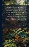 Flora Badensis, Alsatica Et Confinium Regionum Cis Et Transrhenana, Plantas A Lacu Bodamico Usque Ad Confluentem Mosellae Et Rheni Sponte Nascentes Exhibens Secundum Systema Sexuale, Volume 4... Flora Badensis, Alsatica Et Confinium Regionum Cis Et Transrhenana, Plantas A Lacu Bodamico Usque Ad Confluentem Mosellae Et Rheni Sponte Nascentes Exhibens Secundum Systema Sexuale, Volume 4...