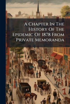 A Chapter In The History Of The Epidemic Of 1878 From Private Memoranda - Anonymous