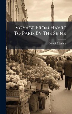 Voyage From Havre To Paris By The Seine - Morlent, Joseph