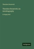 Theodore Roosevelt; An Autobiography