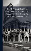 The Roman History, From The Building Of Rome To The Ruin Of The Commonwealth ... The Roman History, From The Building Of Rome To The Ruin Of The Commonwealth ...