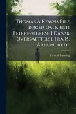 Thomas à Kempis Fire BÃ, ger Om Kristi EfterfÃ, lgelse I Dansk Oversâettelse Fra 15. Ã...rhundrede Thomas à Kempis Fire BÃ, ger Om Kristi EfterfÃ, lgelse I Dansk Oversâettelse Fra 15. Ã...rhundrede
