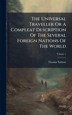 Cover The Universal Traveller Or A Compleat Description Of The Several Foreign Nations Of The World