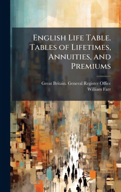 Cover English Life Table. Tables of Lifetimes, Annuities, and Premiums