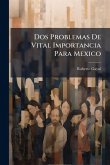 Dos Problemas De Vital Importancia Para Mexico Dos Problemas De Vital Importancia Para Mexico
