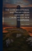 The Congregational and Presbyterian Ministry and Churches of New Hampshire The Congregational and Presbyterian Ministry and Churches of New Hampshire