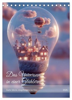 Das Universum in einer Glühbirne (Tischkalender 2026 DIN A5 hoch), CALVENDO Monatskalender Das Universum in einer Glühbirne (Tischkalender 2026 DIN A5 hoch), CALVENDO Monatskalender