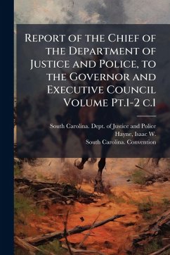 Report of the Chief of the Department of Justice and Police, to the Governor and Executive Council Volume Pt.1-2 c.1