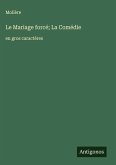 Le Mariage forcé; La Comédie