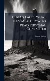 Human Faces, What They Mean. How To Read Personal Character Human Faces, What They Mean. How To Read Personal Character